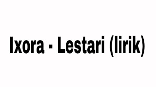 Ixora - Lestari (Lirik)
