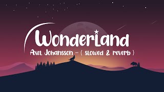 Wonderland - Axel Johansson ( Slowed & Reverb ) lyrics video