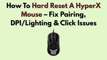 How To Hard Reset A HyperX Mouse – Fix Pairing, DPI/Lighting & Click Issues