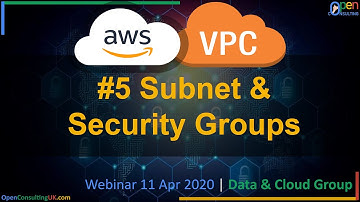 Amazon Virtual Private Cloud (VPC) | #5 Subnet & Security Groups | Webinar | Open Consulting™ 11 Apr