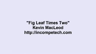 Kevin MacLeod ~ Fig Leaf Times Two