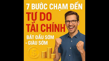 Tự Do Tài Chính: 7 Bước Đơn Giản Ai Cũng Có Thể Bắt Đầu Hôm Nay
