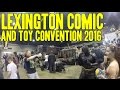 Lexington comic  toy convention 2016  highlights of our adventure