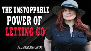 THE UNSTOPPABLE POWER OF LETTING GO  Jill Sherer Murray  Best Motivation  Knowledge Central