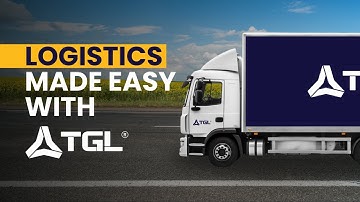 The Journey of Logistics | Made Easy with TGL