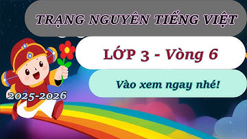 TNTV 2025 2026 - Trạng Nguyên Tiếng Việt Lớp 3 Vòng 6 Năm Học 2025 - 2026