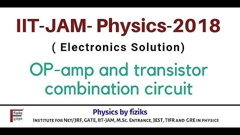 IIT JAM PHYSICS 2018 Solution Electronics op amp and transistor combination circuit