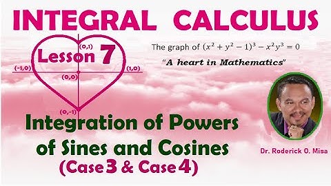 INTEGRATION OF POWERS OF SINES AND COSINES (Lecture 7) Case 3 & Case 4