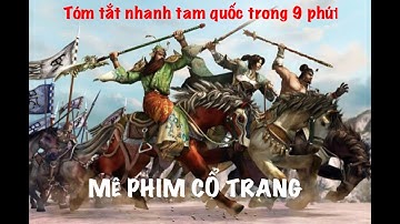 Tóm Tắt Nhanh Tam Quốc Diễn Nghĩa Trong 9 Phút !