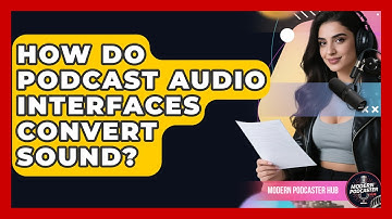How Do Podcast Audio Interfaces Convert Sound? - Modern Podcaster Hub