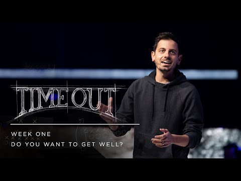Do You Want To Get Well? | Timeout - Week 1