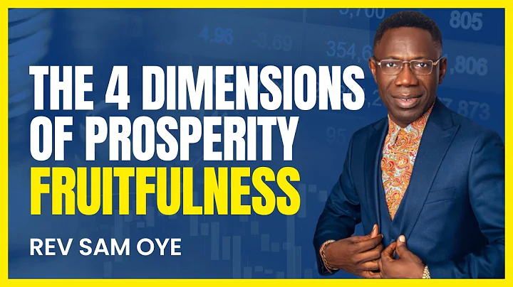The 4 Dimensions of Prosperity (Fruitfulness) - Rev Sam Oye