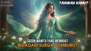 SOSOK WANITA YANG MEMBUAT BIDADARI SURGA CEMBURU