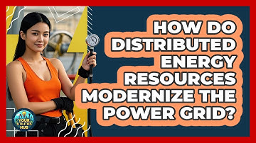 How Do Distributed Energy Resources Modernize The Power Grid? - Your Utilities Hub