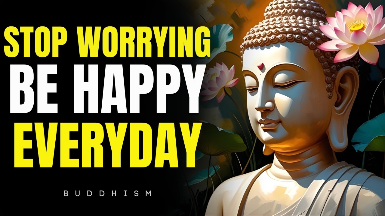 Stop Worrying About Everything Be Happy Everyday | Buddhism Wisdom in English