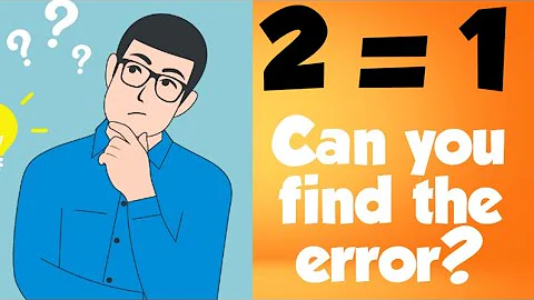 PROOF 2 = 1 | Can you find the error?