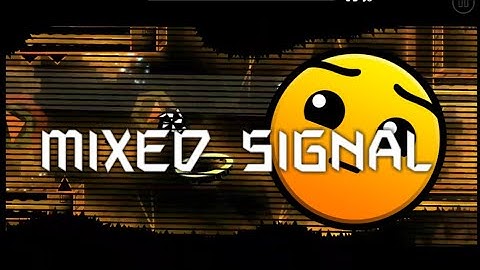 Geometry Dash Mixed Signal 100% by SirHadoken