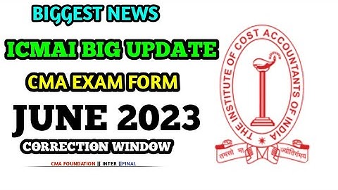ICMAI Biggest News || CMA Exam Form Correction Window || CMA Exam June 2023