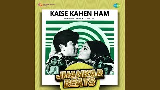 Kaise Kahen Ham - Jhankar Beats