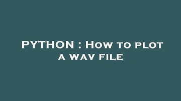 PYTHON : How to plot a wav file