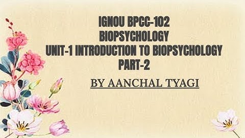 BPCC-102 UNIT -1 INTRODUCTION TO BIOPSYCHOLOGY PART -2 IGNOU AANCHAL TYAGI