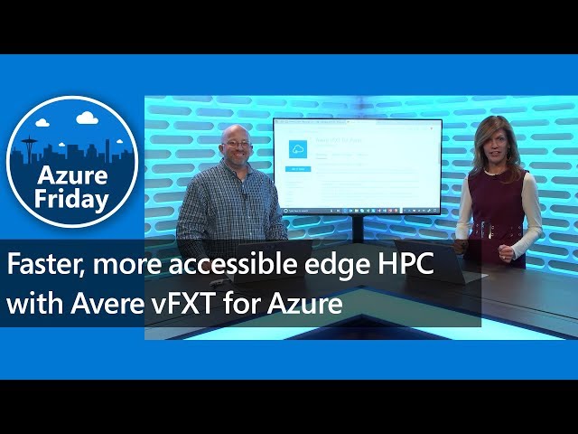 Faster, more accessible edge HPC with Avere vFXT for Azure | Azure Friday