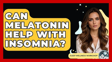 Can Melatonin Help With Insomnia? - Sleep Wellness Workshop