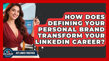 How Does Defining Your Personal Brand Transform Your LinkedIn Career? - Get Linked Together