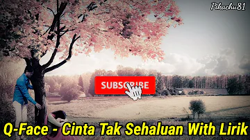 Q-Face - Cinta Tak Sehaluan With Lirik