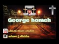 George homeh zalem welokh ya dora  