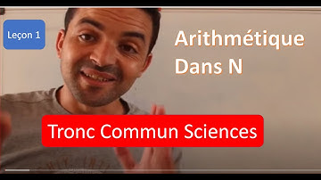 Maths Tronc commun sciences 1 : Arithmétique dans N / Partie 1