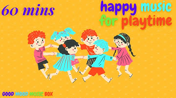 60 Mins Happy Music for Playtime - Playtime Songs for Kids & Toddlers -  👫 🌷 🎉