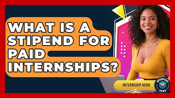 What Is A Stipend For Paid Internships? - Internship Hero