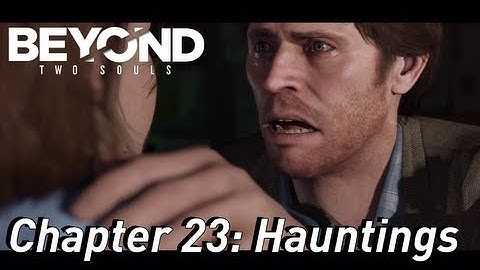 BEYOND: Two Souls ¦¦ Gameplay Walkthrough Part 24 - Chapter 23: Hauntings [HD] PS3 Exclusive