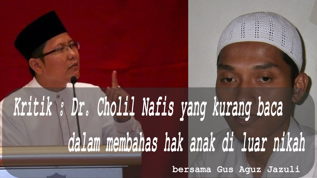 Dr. Cholil Nafis yang kurang baca dalam membahas hak anak di luar nikah