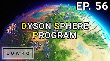 Dyson Sphere Program: Building a Dyson Sphere! (Ep. 56)