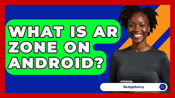 What Is AR Zone On Android? - Be App Savvy
