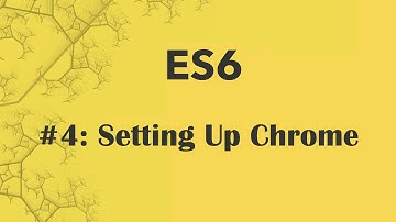 ES6 Tutorial 4: Setting Up Chrome