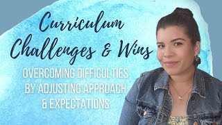 HOMESCHOOL CHALLENGES & WINS | OVERCOME CURRICULUM DIFFICULTIES | ADJUSTING APPROACH & EXPECTATIONS