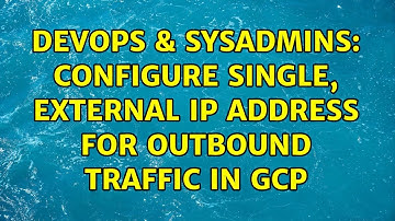 DevOps & SysAdmins: Configure single, external IP address for outbound traffic in GCP