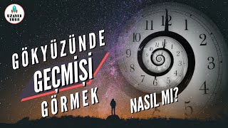 Gökyüzünde Geçmişi Görmek - Belki De O Yıldız Çoktan Yok Oldu Travel To The Past