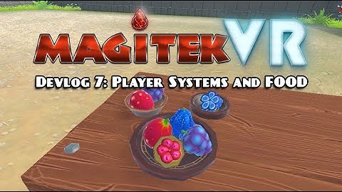 Magitek VR Devlog 7: Player Systems and FOOD