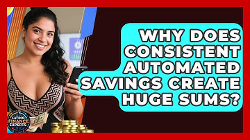Why Does Consistent Automated Savings Create Huge Sums? - Latino Finance Experts