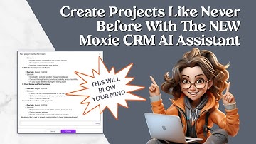 Create Projects Like Never Before With The NEW Moxie CRM AI Assistant