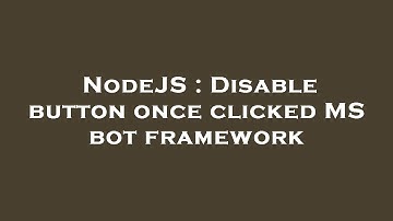 NodeJS : Disable button once clicked MS bot framework