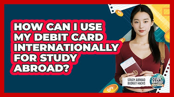 How Can I Use My Debit Card Internationally For Study Abroad? - Study Abroad Budget Hacks