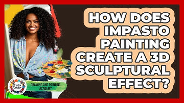 How Does Impasto Painting Create A 3D Sculptural Effect? - Drawing and Painting Academy