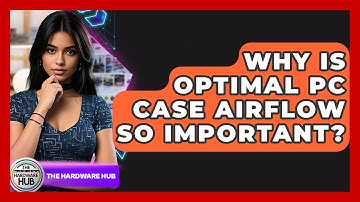Why Is Optimal PC Case Airflow So Important? - The Hardware Hub