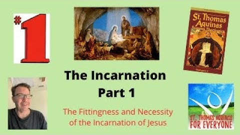 The Incarnation of Jesus Christ- Part 1.  Was it necessary that Jesus take on human flesh?