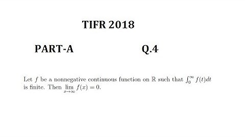 TIFR 2018 PART-A Q.4(Non negative function whose integral exist but limit not)